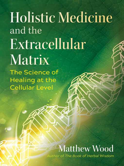 Title details for Holistic Medicine and the Extracellular Matrix by Matthew Wood - Available